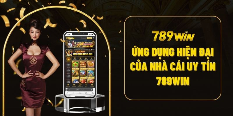 App 789Win ứng dụng hiện đại của nhà cái uy tín