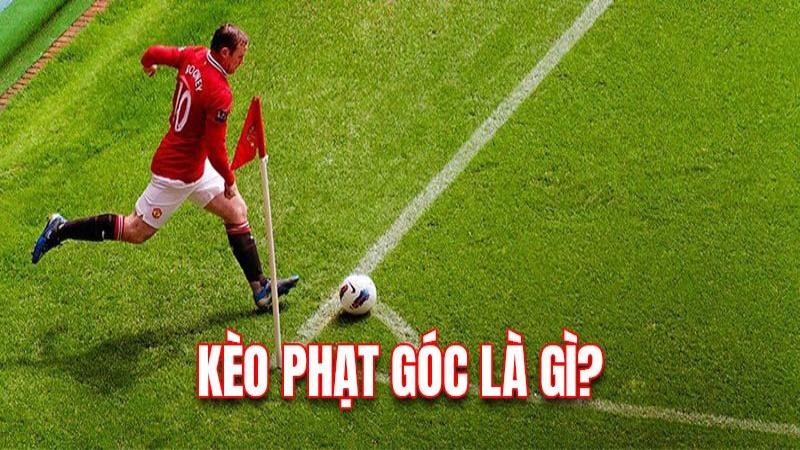 Định nghĩa về kèo phạt góc là gì trong cá cược bóng đá