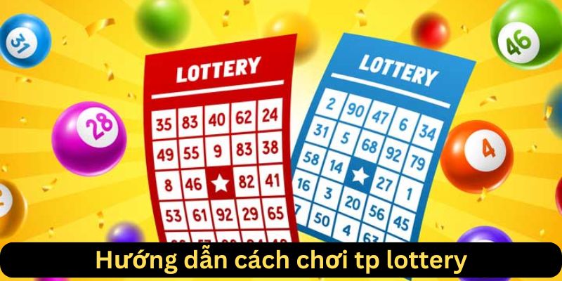 Hướng dẫn cách chơi tp lottery