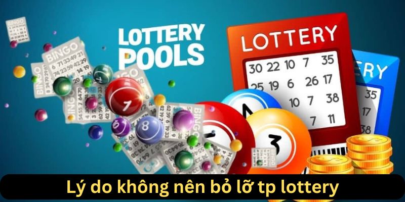 Lý do không nên bỏ qua tp lottery